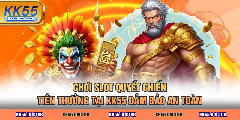 Chơi Nổ Hũ Quyết Chiến Tiền Thưởng - Săn Jackpot X1024 Cược 5 Chơi slot Quyết Chiến Tiền Thưởng tại KK55 đảm bảo an toàn