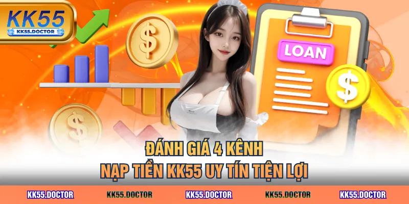4 Kênh Nạp Tiền KK55 Nhanh Nhất 2 Đánh giá 4 kênh nạp tiền KK55 uy tín tiện lợi