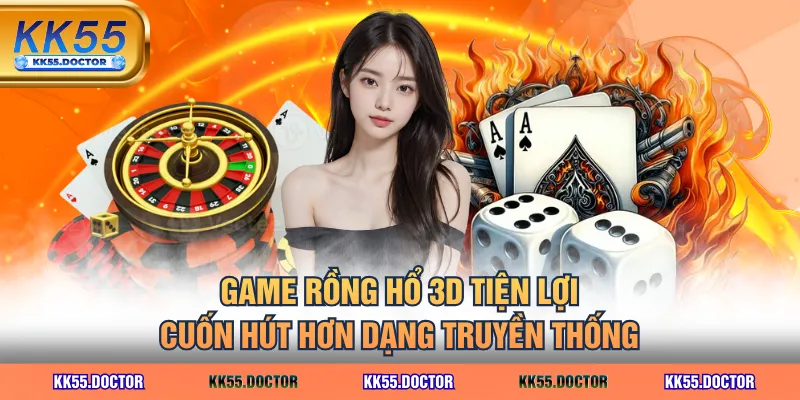 Cá Cược Rồng Hổ 3D - Có Gì Khác Biệt So Với Game Truyền Thống? 2 Game Rồng Hổ 3D tiện lợi, cuốn hút hơn dạng truyền thống