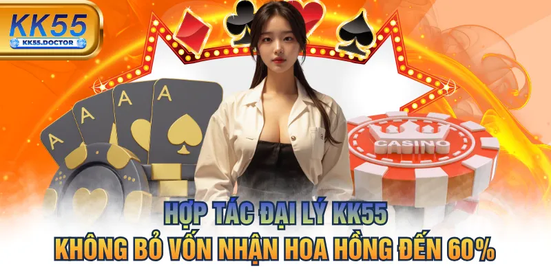 Hợp Tác Đại Lý KK55 Không Bỏ Vốn Nhận Hoa Hồng Đến 60% 1 Hợp Tác Đại Lý KK55 Không Bỏ Vốn Nhận Hoa Hồng Đến 60%