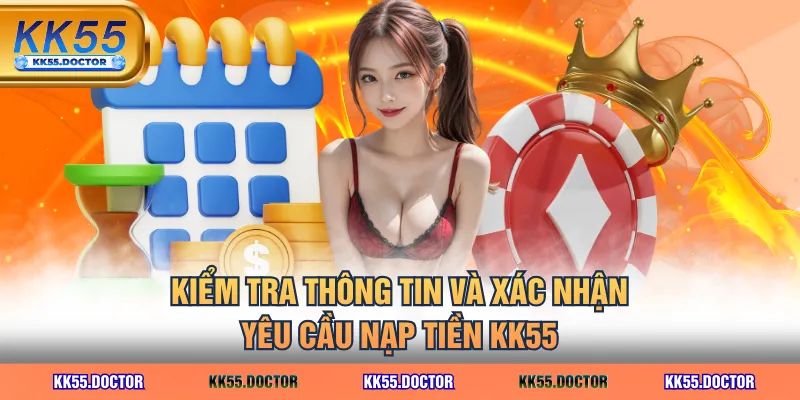 4 Kênh Nạp Tiền KK55 Nhanh Nhất 4 Kiểm tra thông tin và xác nhận yêu cầu nạp tiền KK55
