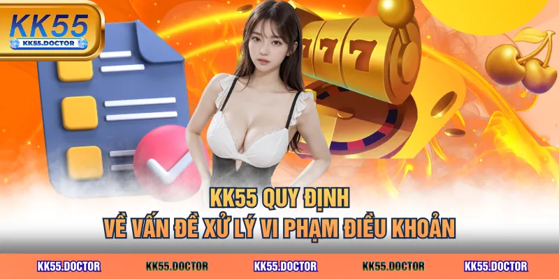 Điều Khoản Điều Kiện 4 KK55 quy định về vấn đề xử lý vi phạm điều khoản