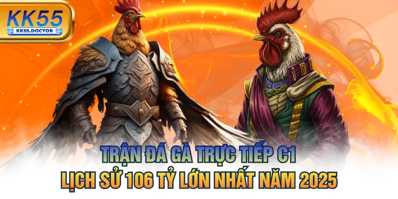 Trận Đá Gà Trực Tiếp C1 Lịch Sử 106 Tỷ Lớn Nhất Năm 2025 1 Trận Đá Gà Trực Tiếp C1 Lịch Sử 106 Tỷ Lớn Nhất Năm 2025
