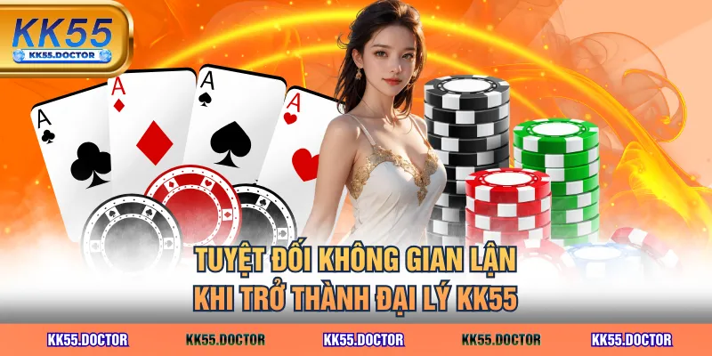 Hợp Tác Đại Lý KK55 Không Bỏ Vốn Nhận Hoa Hồng Đến 60% 5 Tuyệt đối không gian lận khi trở thành đại lý KK55