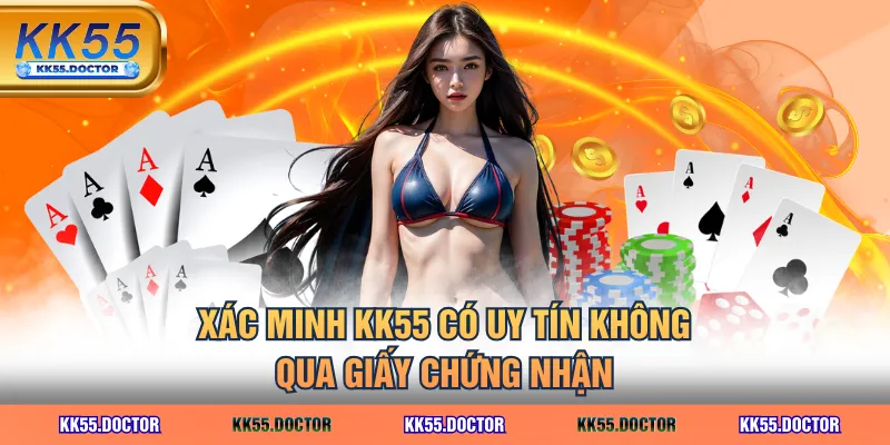 Giải Mã KK55 Có Uy Tín Không Qua 4 Yếu Tố Quan Trọng Nhất 2 Xác minh KK55 có uy tín không qua giấy chứng nhận